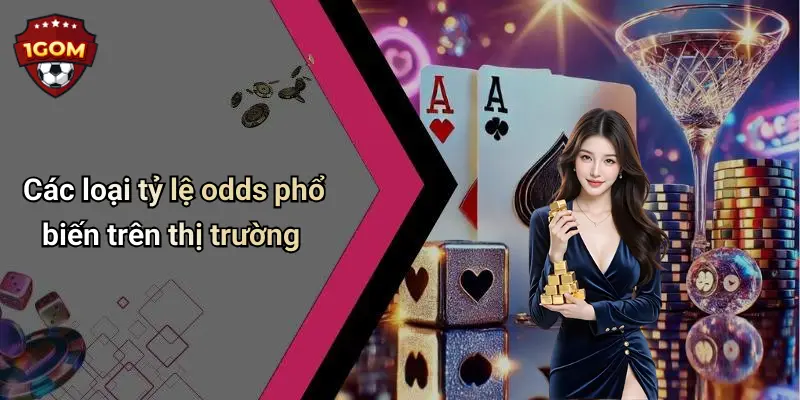 Các loại tỷ lệ odds phổ biến trên thị trường