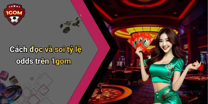 Cách đọc và soi tỷ lệ odds trên 1gom