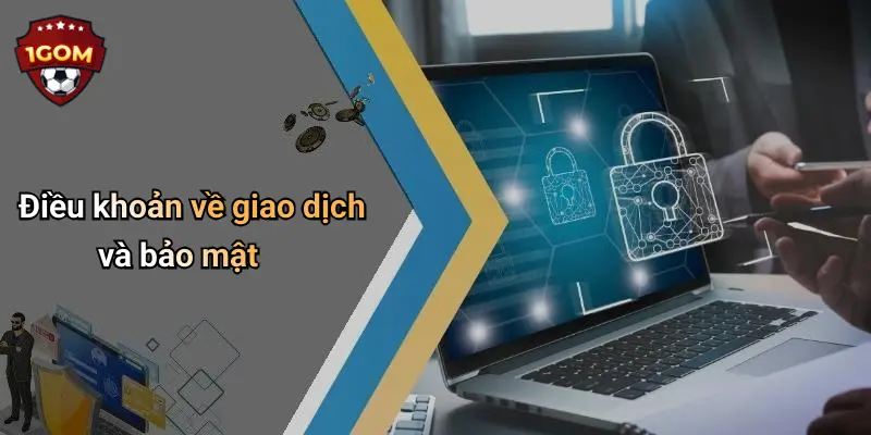 Điều khoản về giao dịch và bảo mật
