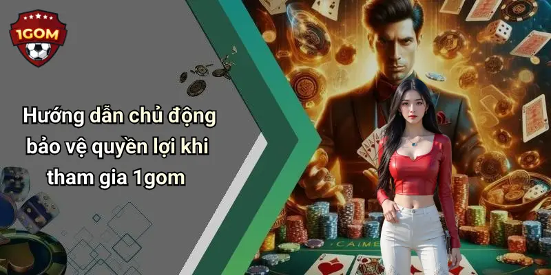 Hướng dẫn chủ động bảo vệ quyền lợi khi tham gia 1gom