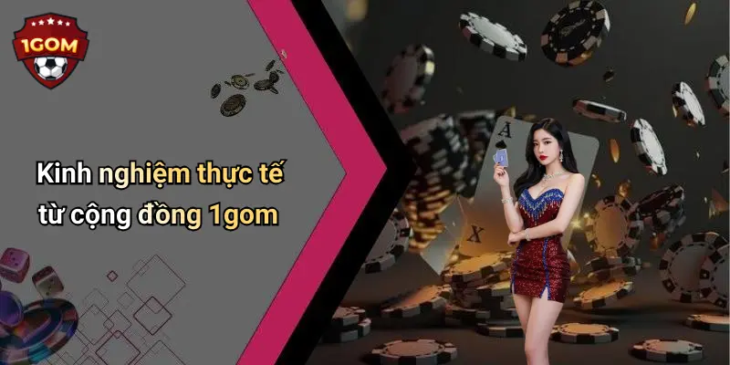 Kinh nghiệm thực tế từ cộng đồng 1gom