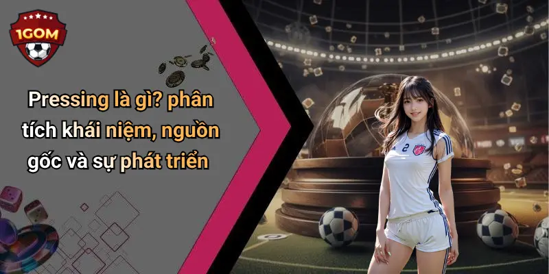Pressing là gì? phân tích khái niệm, nguồn gốc và sự phát triển