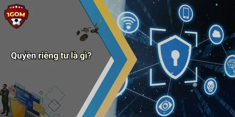 Quyền riêng tư là gì?