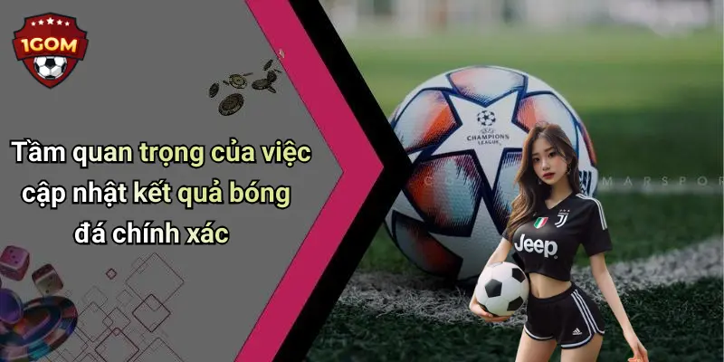 Tầm quan trọng của việc cập nhật kết quả bóng đá chính xác