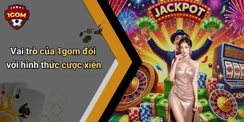 Vai trò của 1gom đối với hình thức cược xiên