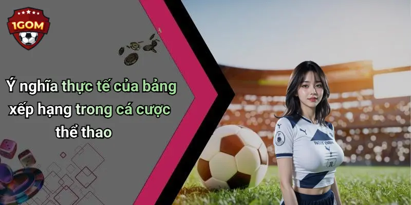 Ý nghĩa thực tế của bảng xếp hạng trong cá cược thể thao