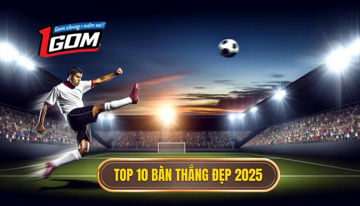 Danh Sách Top 10 Bàn Thắng đẹp Nhất 2025