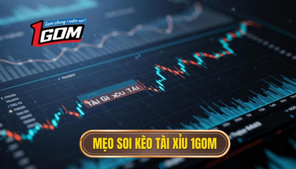 Mẹo Soi Kèo Tài Xỉu Từ Bảng 1gom Chiến Lược Phân Tích Biến Động