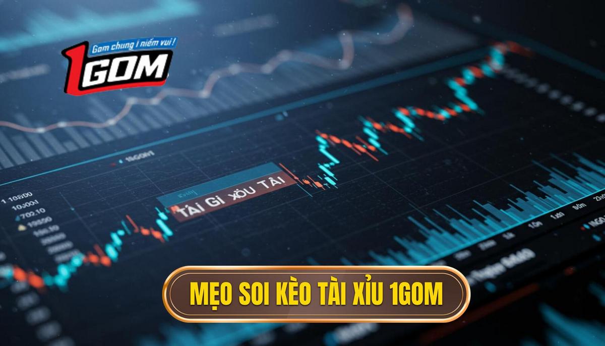 Mẹo Soi Kèo Tài Xỉu Từ Bảng 1gom Chiến Lược Phân Tích Biến Động