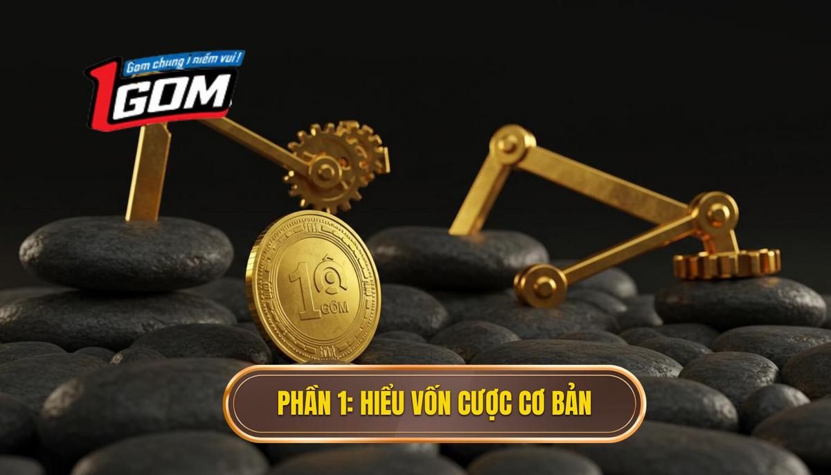 Phần 1 Hiểu Rõ Vốn Cược – Nền Tảng Của Mọi Hệ Thống