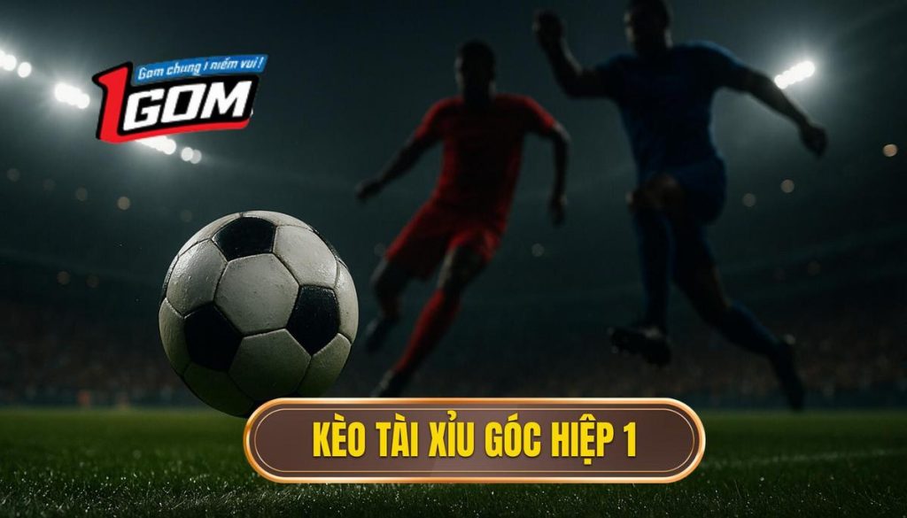 Kèo Tài Xỉu Góc Hiệp 1