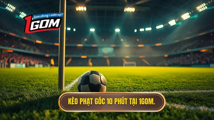 Kèo cược đội nhận quả phạt góc trong 10 phút đầu: Bí quyết soi kèo