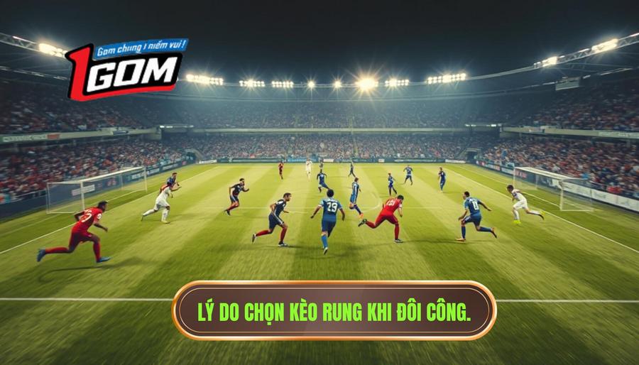 Lý Do Chọn Kèo Rung Khi đôi Công.
