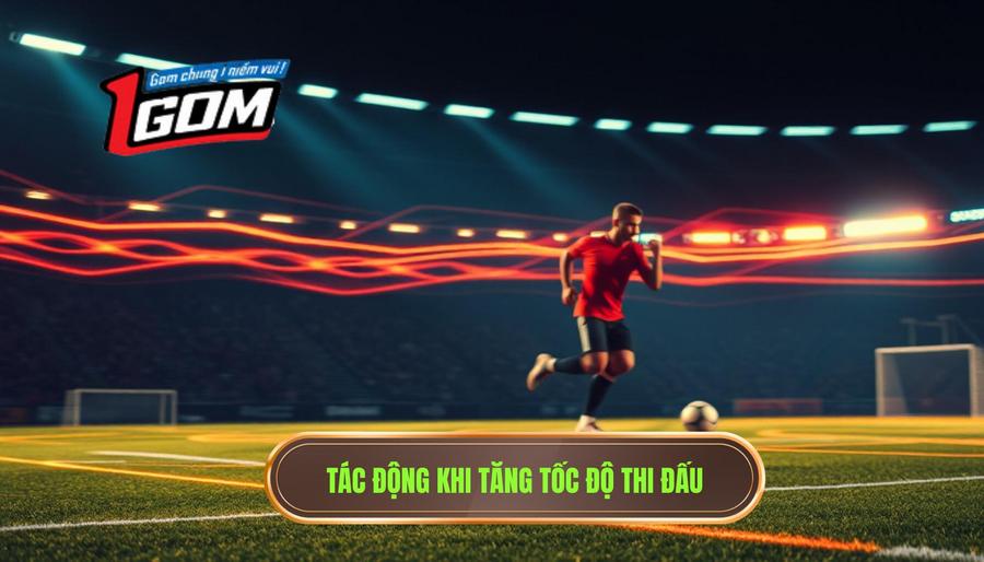 Tác động Khi Tăng Tốc độ Thi đấu