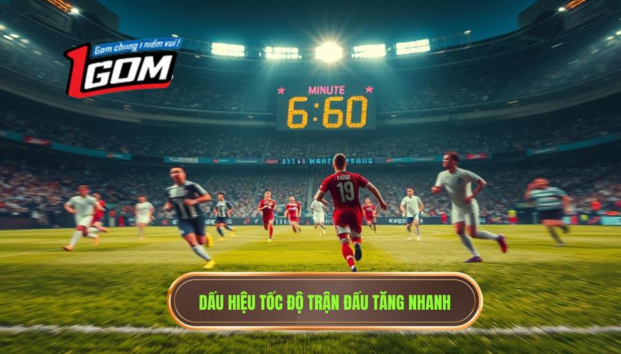 Dấu Hiệu Tốc độ Trận đấu Tăng Nhanh