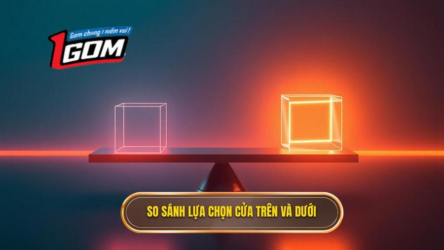 Phân tích đa chiều: Khi nào nên chọn cửa trên, khi nào chọn cửa dưới?