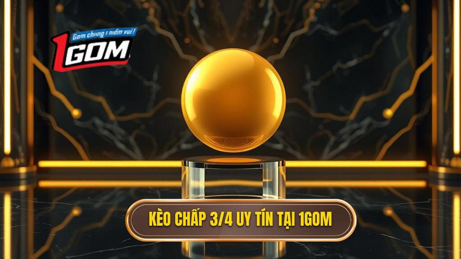 Kèo chấp 3/4 (0.75) là gì? Bí quyết chinh phục kèo nửa một từ chuyên gia 1GOM