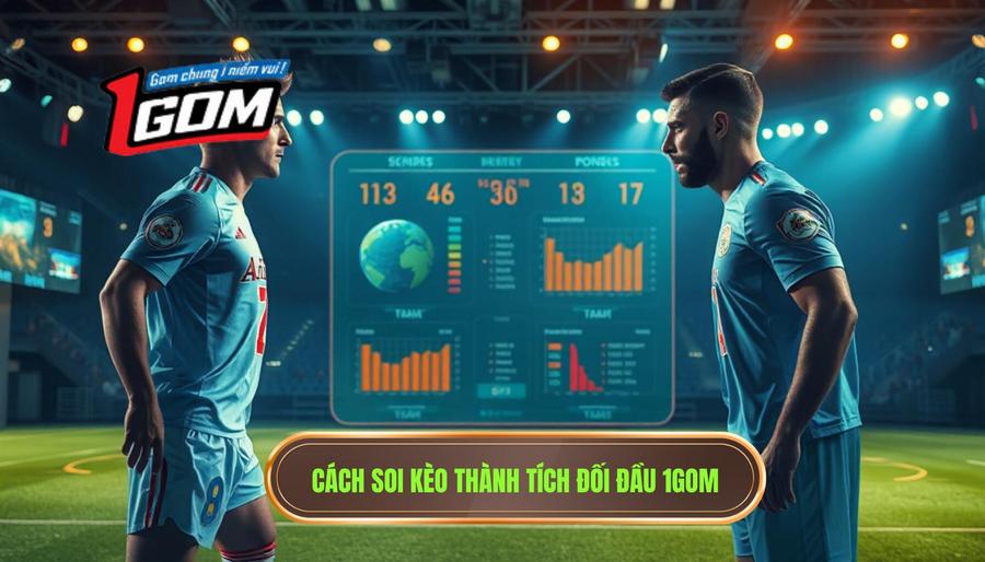 3. Cách Soi Kèo Thành Tích đối đầu 1gom